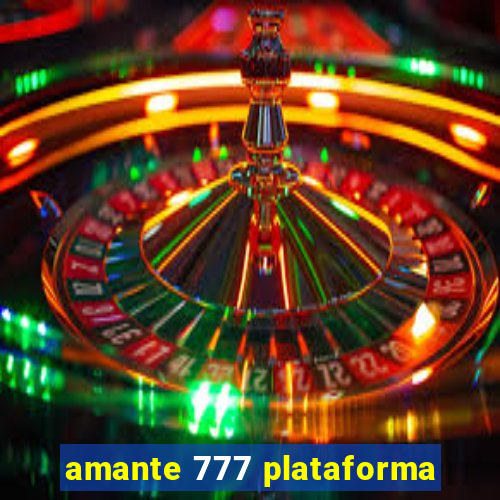 amante 777 plataforma